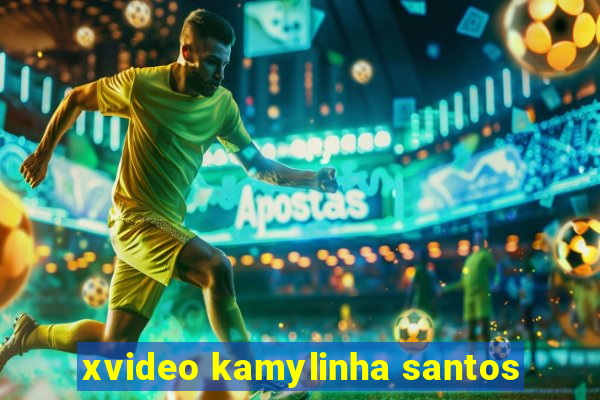 xvideo kamylinha santos